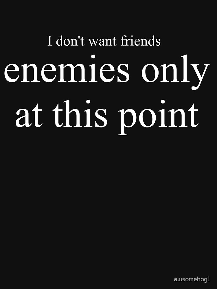 Enemies only, white text