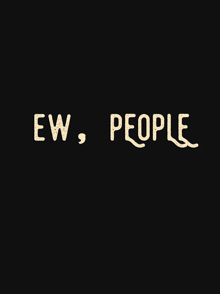 Ew, People
