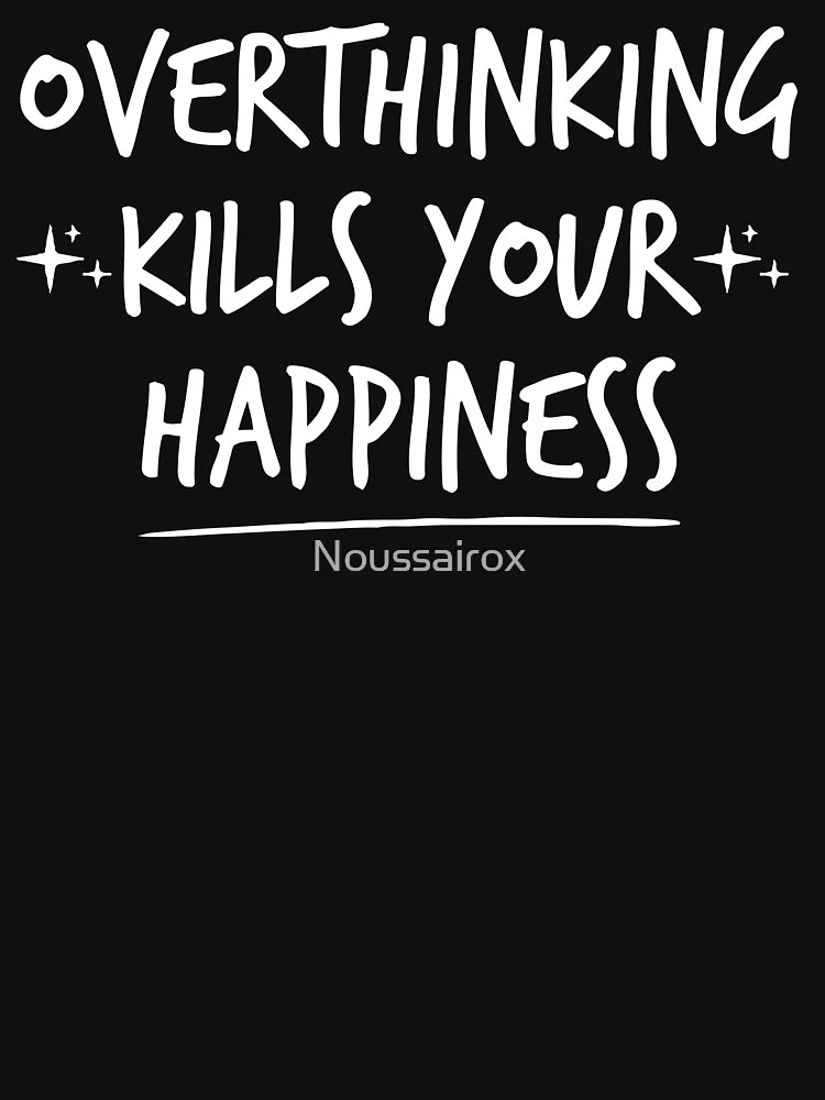 Overthinking kills your happiness ,inspirational quotes