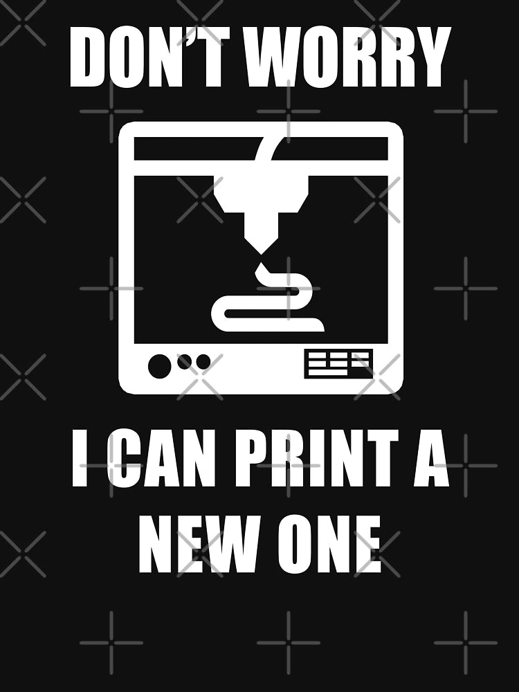Don't Worry I Can Print A New One. 3D Printing Technology Industrial Engineer 1