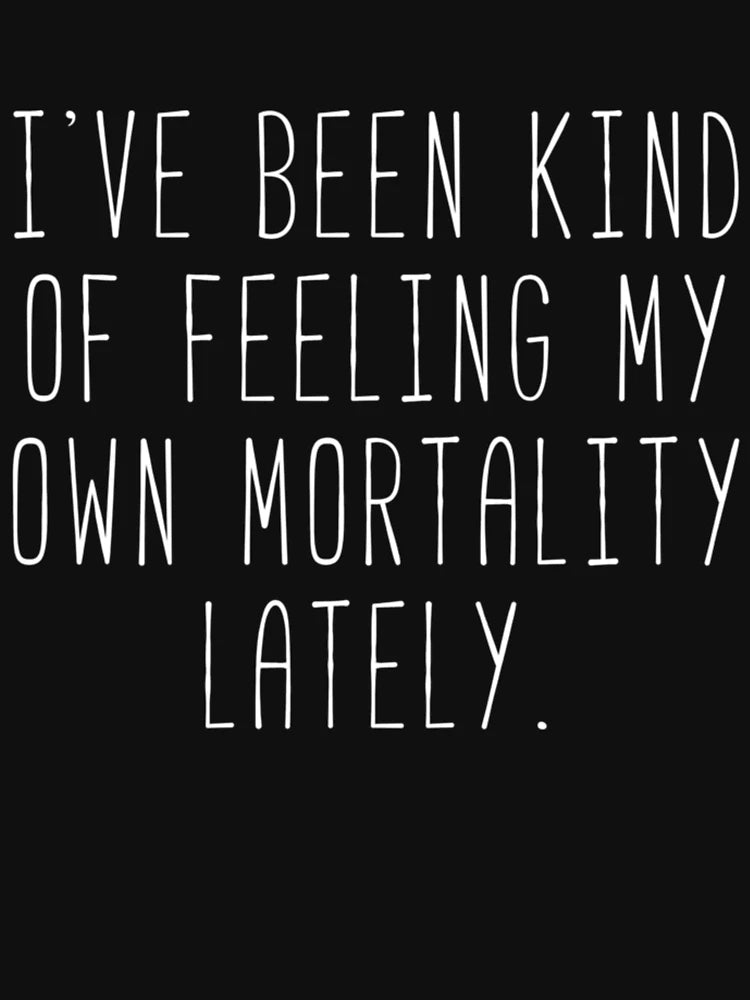 Feeling My Own Mortality - Lorelai