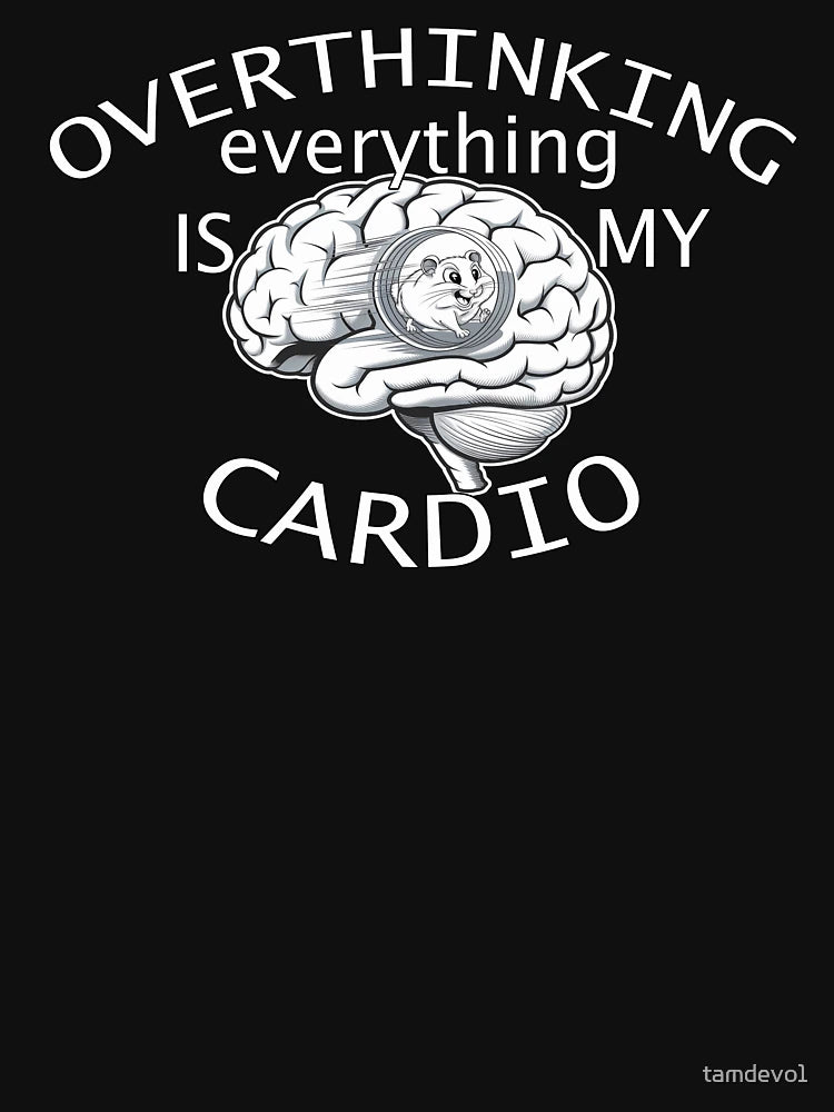 Overthinking Is My Cardio Funny Sarcasm
