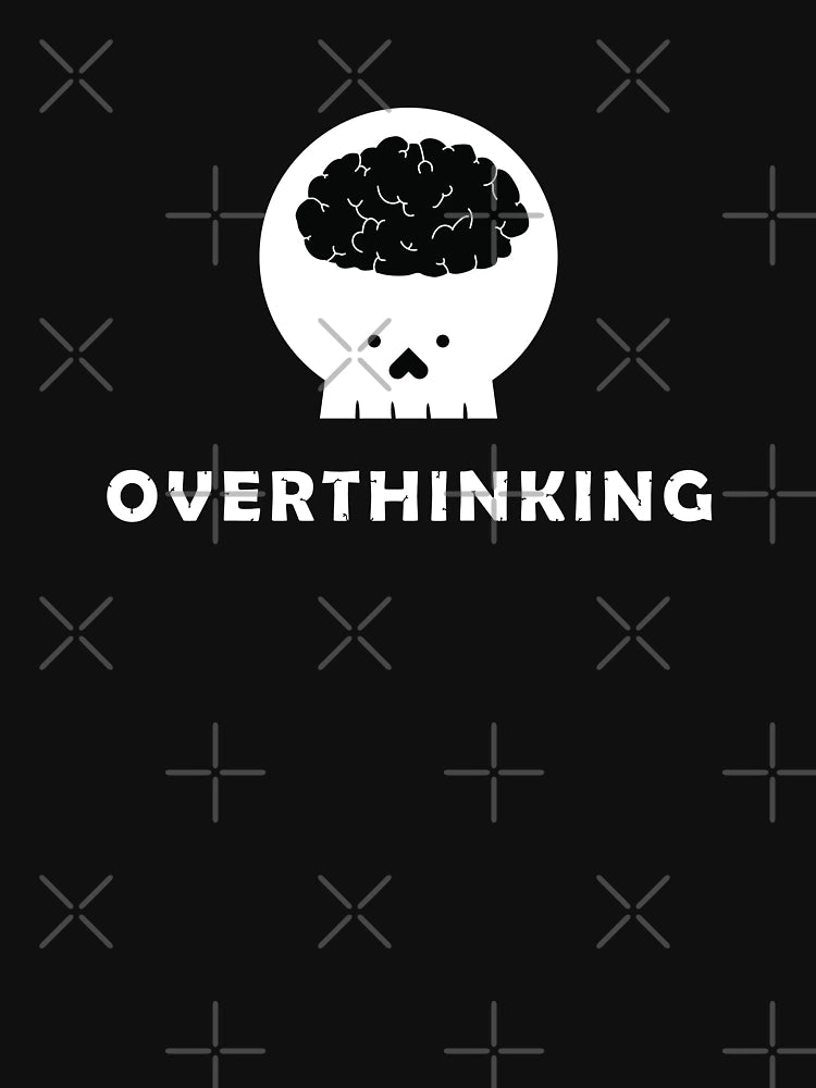 OVERTHINKING