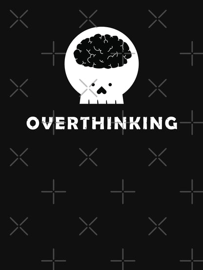 OVERTHINKING
