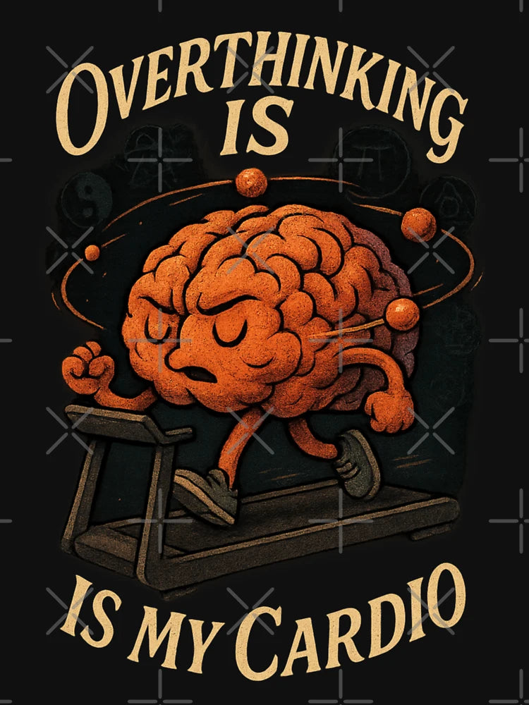 Overthinking is My Cardio
