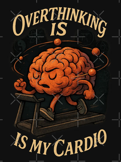 Overthinking is My Cardio