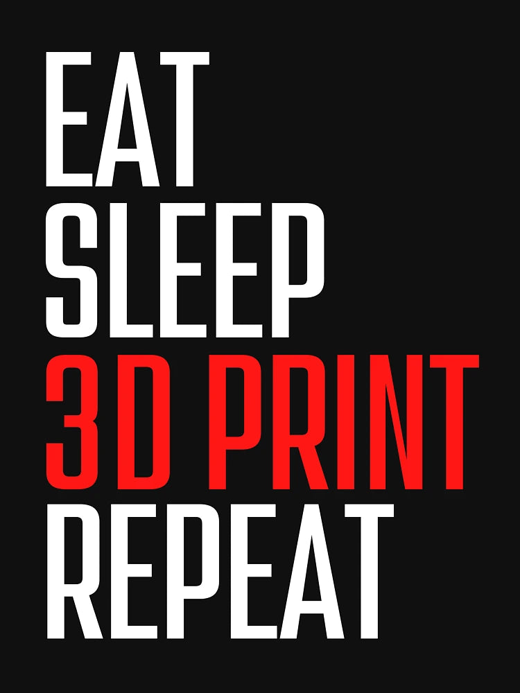 Eat Sleep 3D Print Repeat