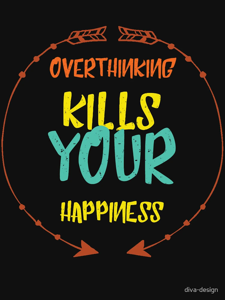 Overthinking Kills Your Happiness