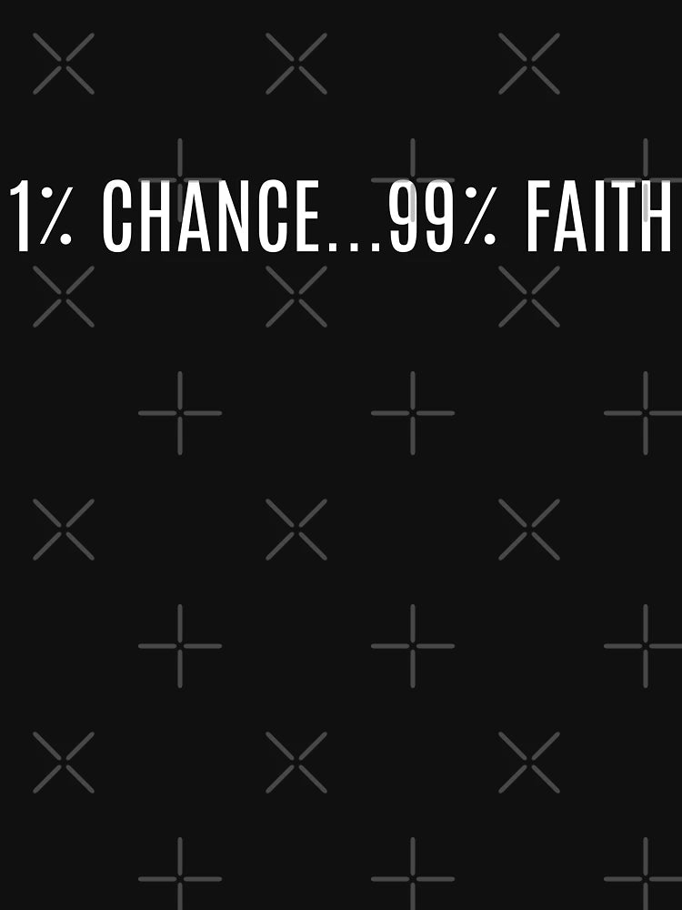 1% Chance 99% Faith