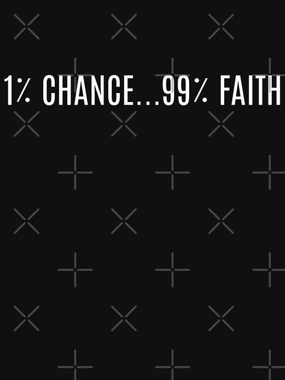 1% Chance 99% Faith