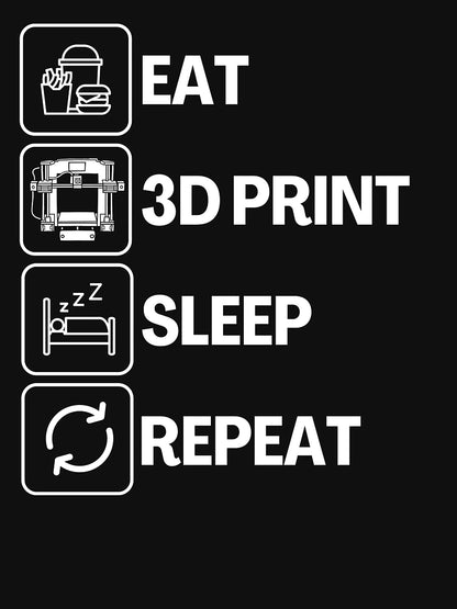 Eat Sleep 3D Print Repeat