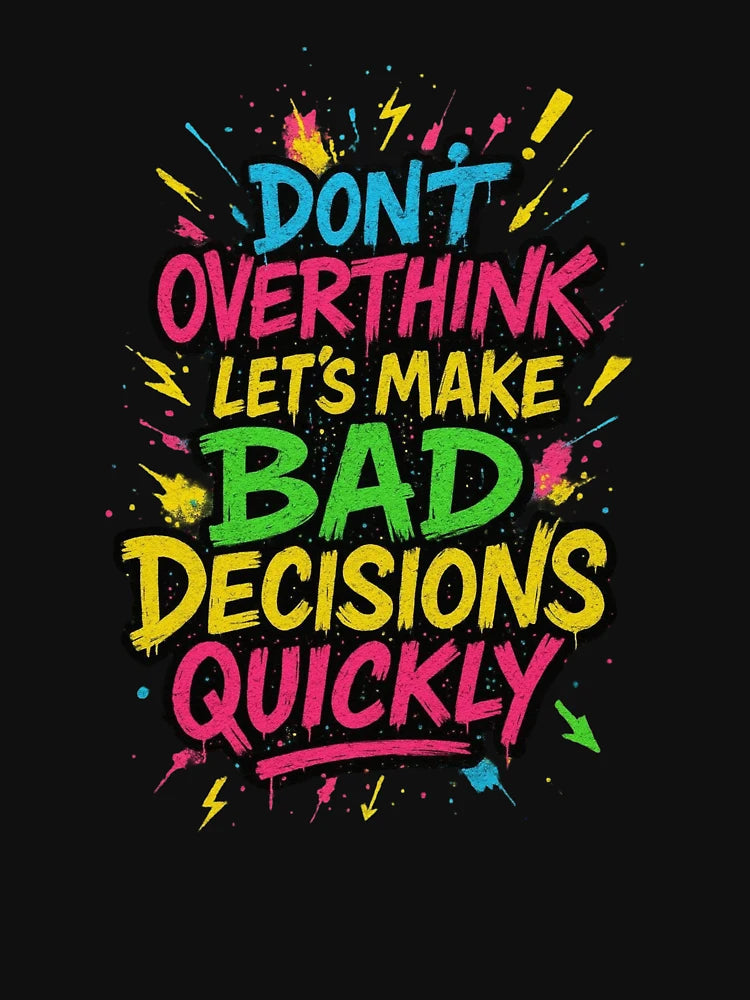 Don’t Overthink Let’s Make – Funny Colorful Quote