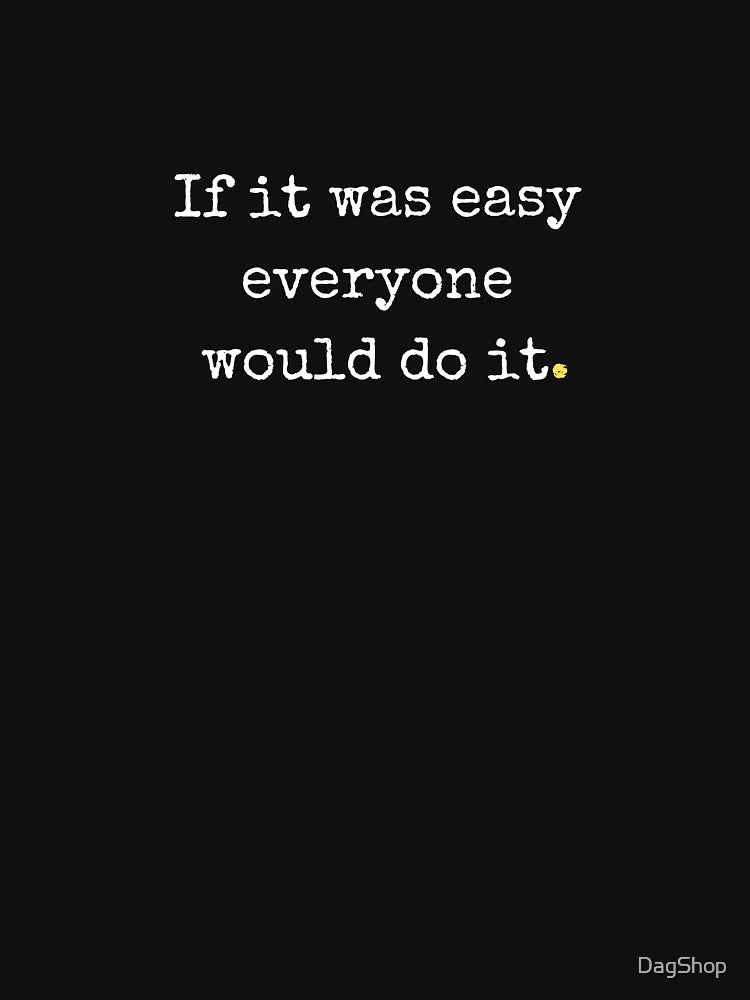If it were easy everyone would do it