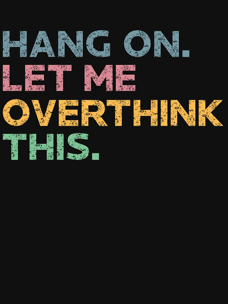 Hang on. Let me overthink this. Humor Quote & Cute Retro Vintage Graphic