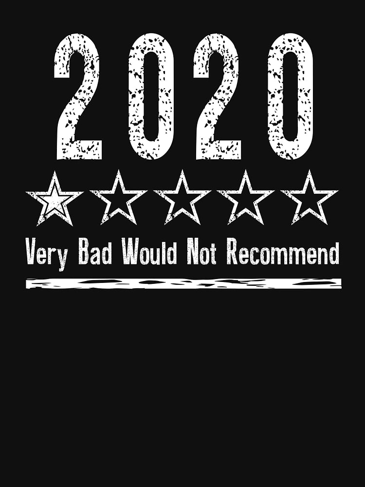 2020 Bad Year Very Bad Would Not Recommend Worst Year Ever Shirt | Rating Review