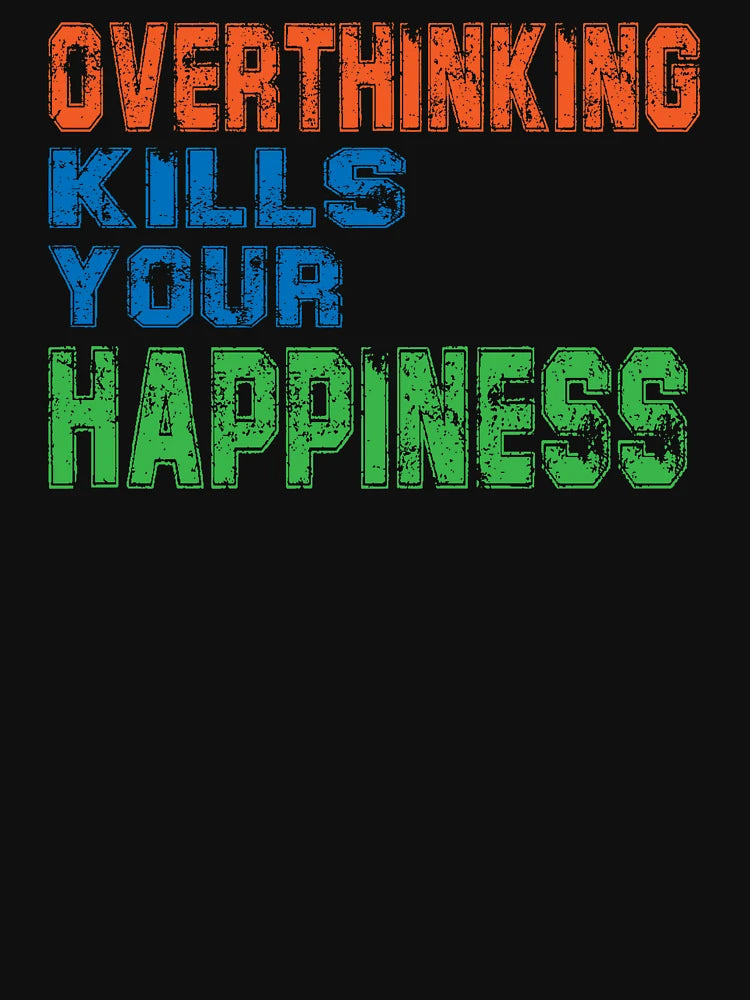 Overthinking kills your happiness