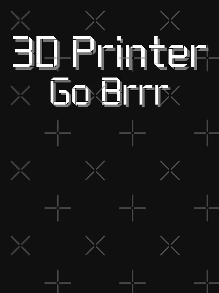 3D Printer Go Brrr