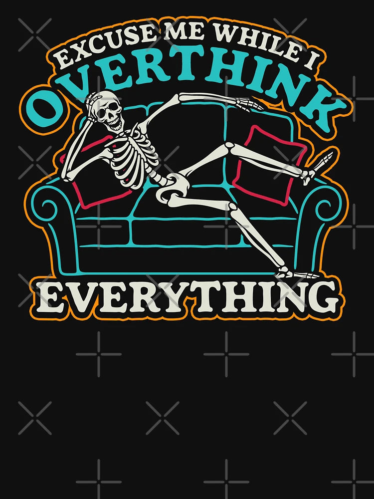 Excuse me while I overthink everything