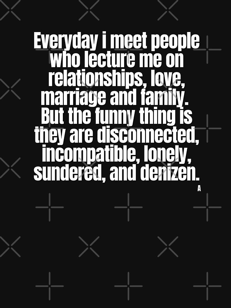 Everyday i meet people who lecture me on relationships, love, marriage and family.  But the funny
