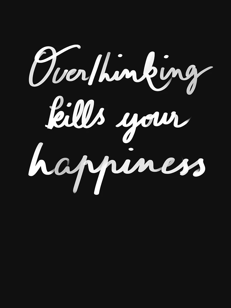 overthinking kills your happiness