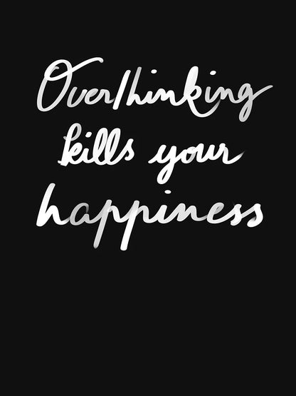 overthinking kills your happiness
