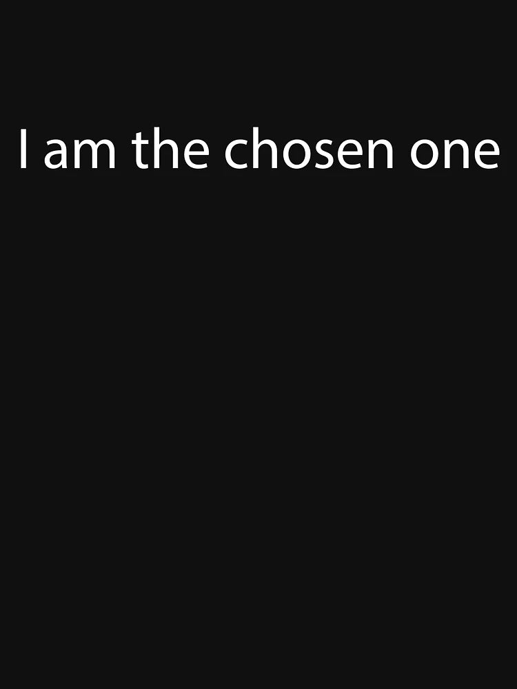 I am the chosen one