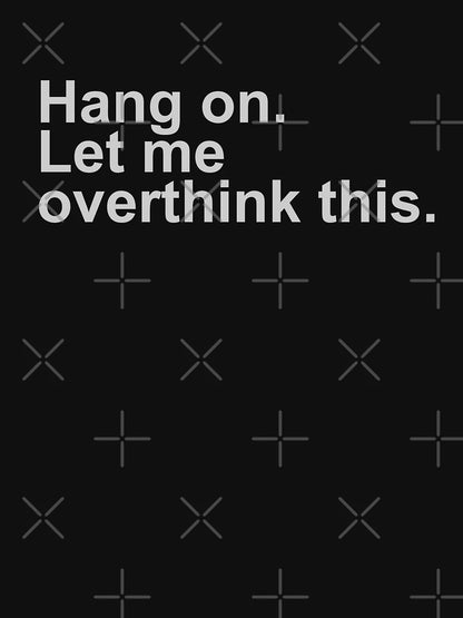 Hang On Let Me Overthink This Shirt Funny Over Thinker