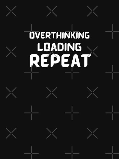 Overthinking Loading Repeat - Quote