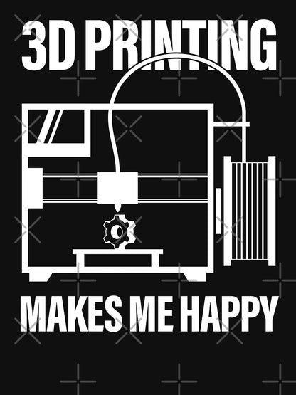 3D Printing Makes Me Happy FFF Love