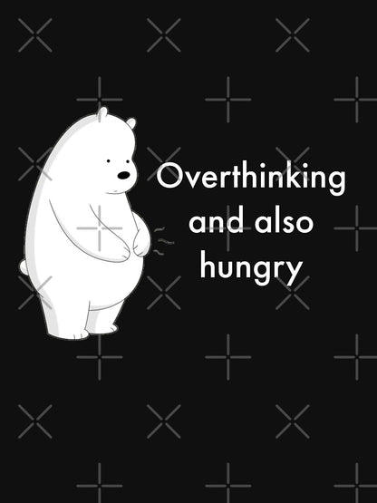 overthinking and also hungry