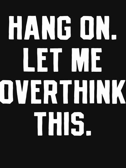 Overthinking Overthink Overthinker