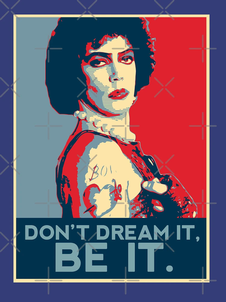 Don't dream it, BE it.