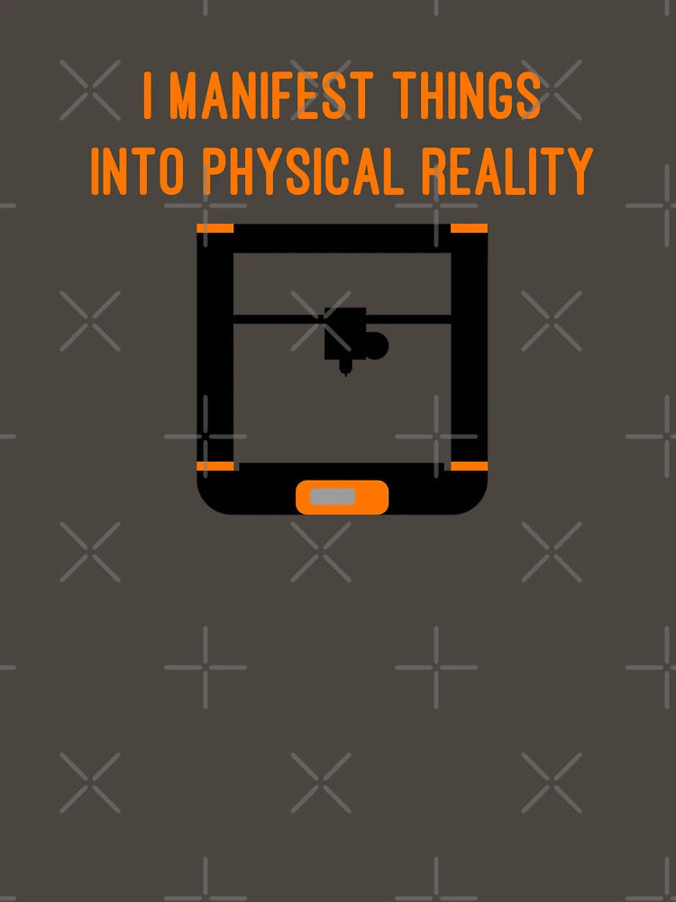 3D Printing - I Manifest Things Into Physical Reality