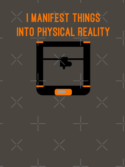 3D Printing - I Manifest Things Into Physical Reality