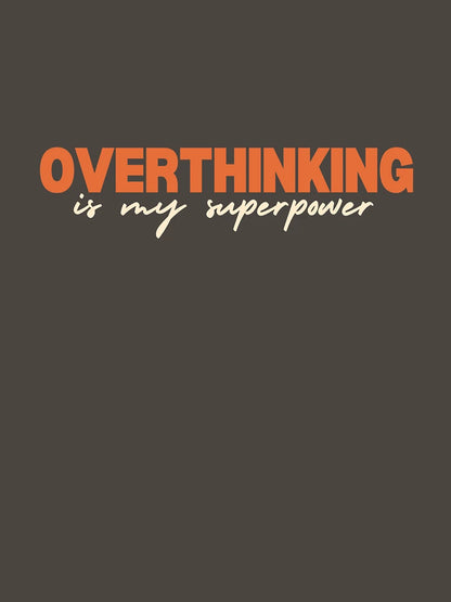 Overthinking is my superpower