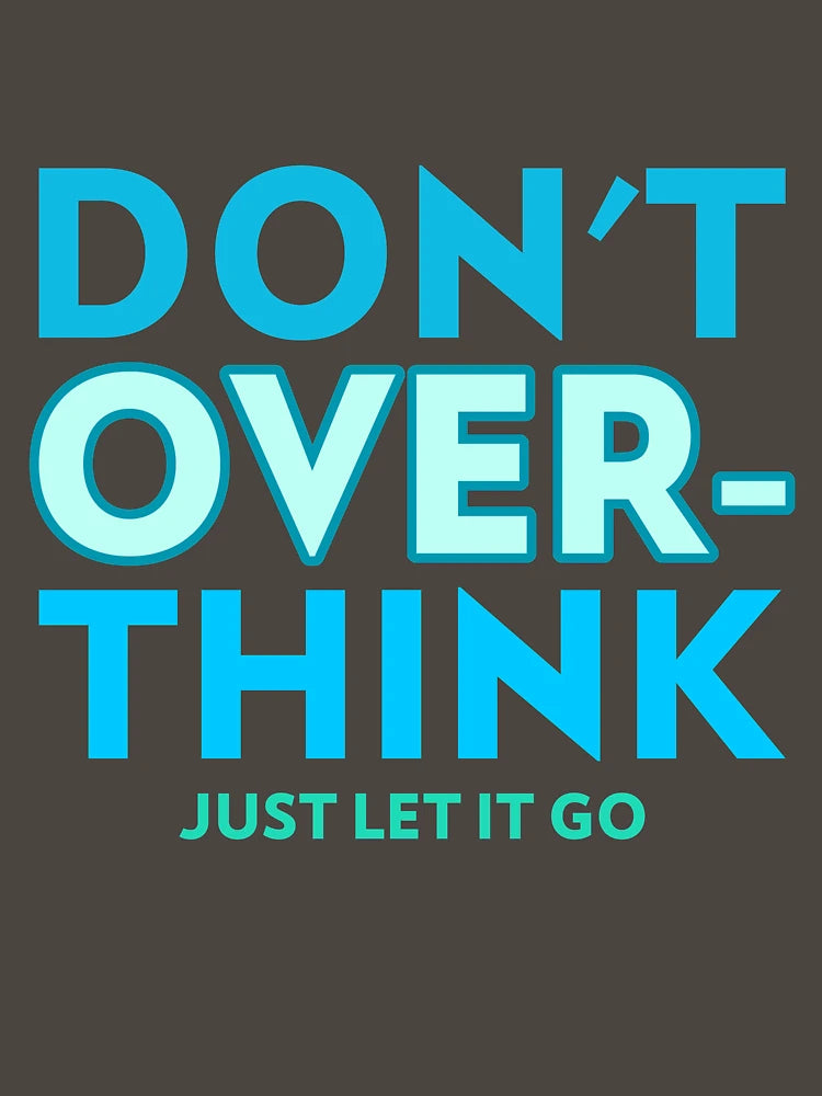 Don't Overthink Just let it Go