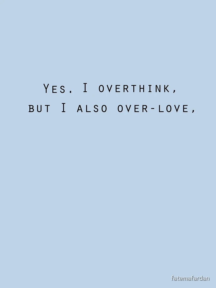 Overthinking & Over-loving