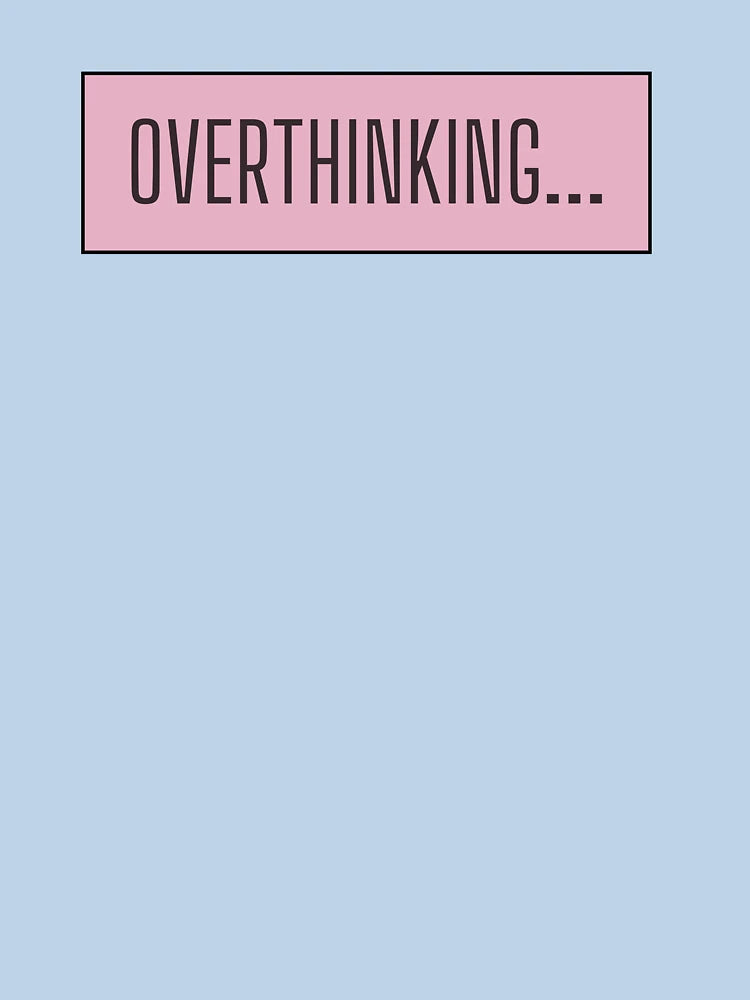 Overthinking ; Overthinker Quote