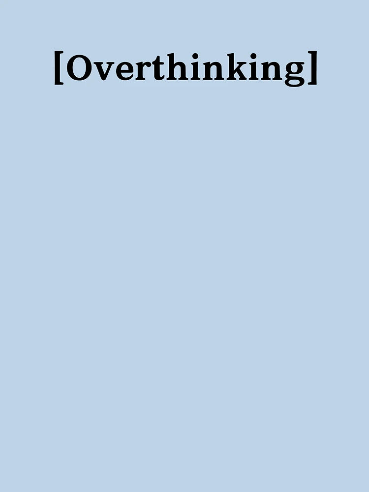 Overthinking ; Overthinker Quote
