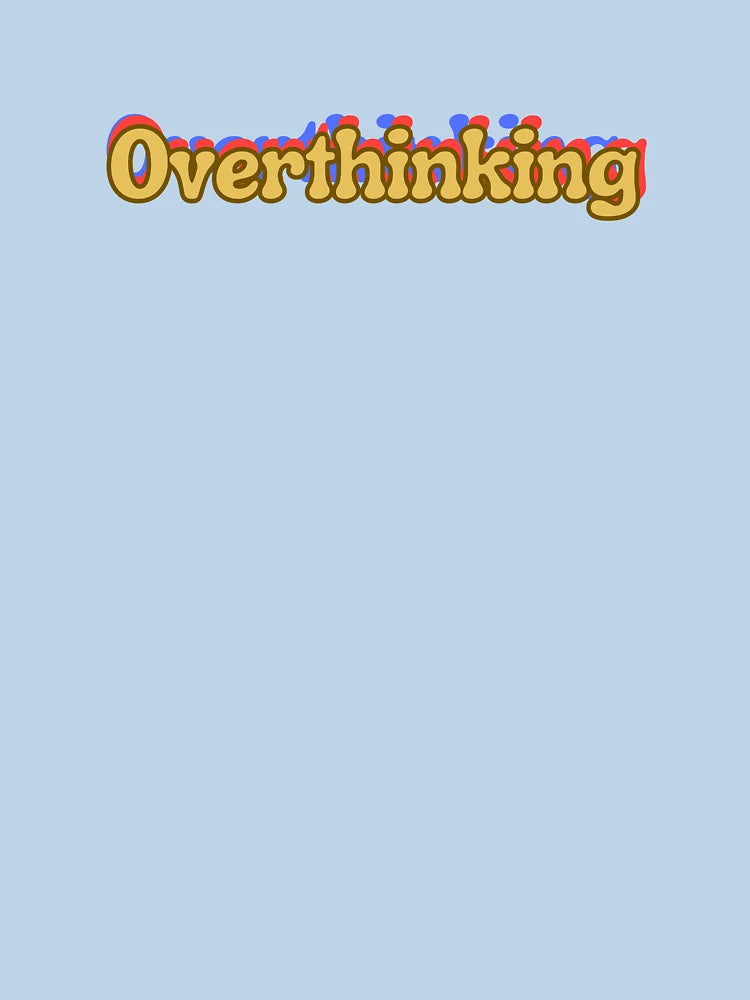 Overthinking ; Overthinker Quote