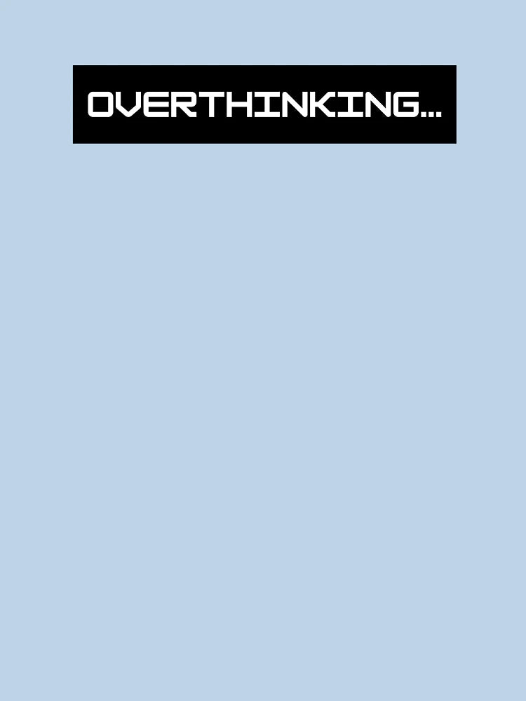 Overthinking ; Overthinker Quote