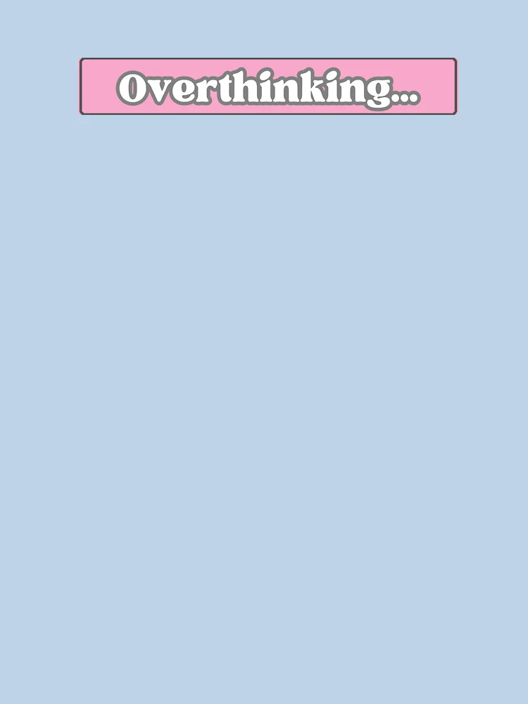 Overthinking ; Overthinker Quote