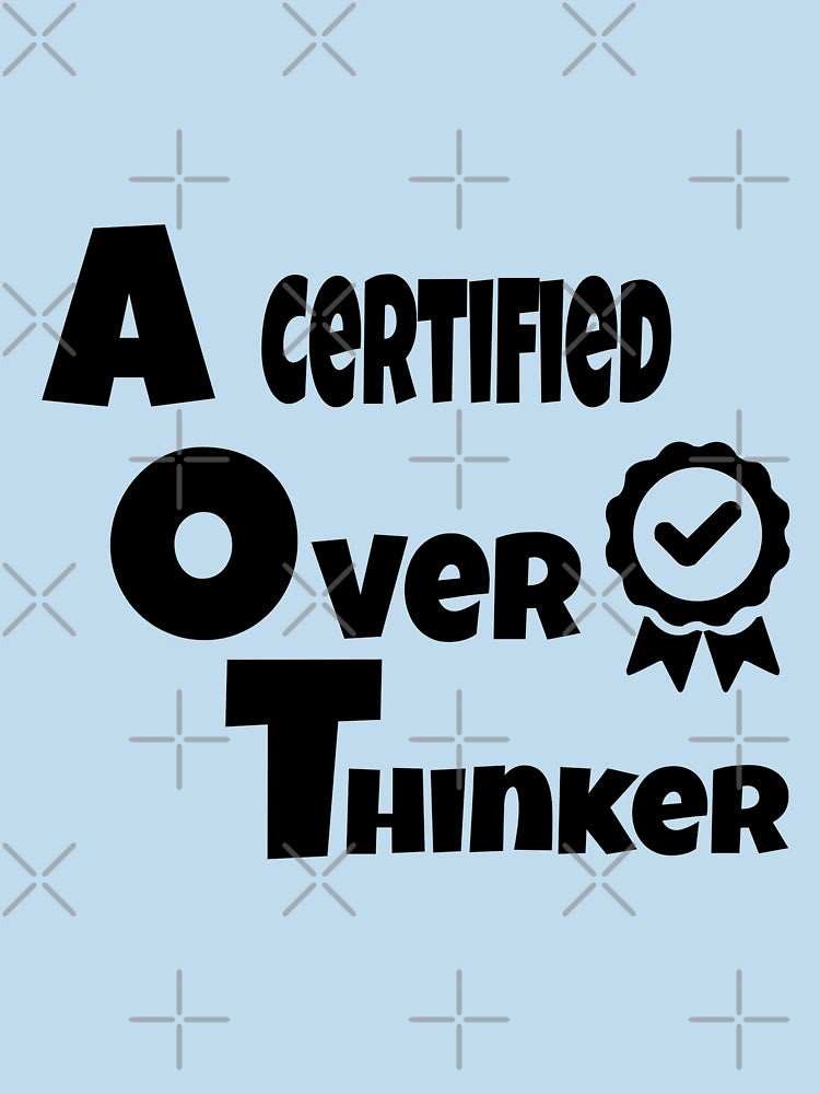 A certified overthinker