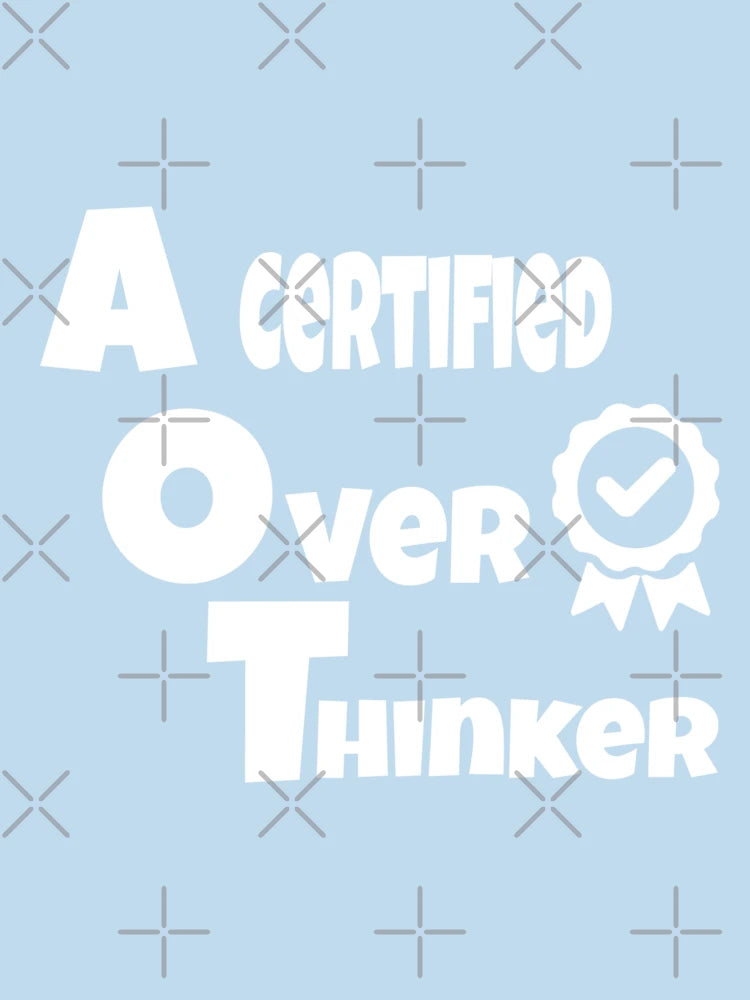 A certified overthinker
