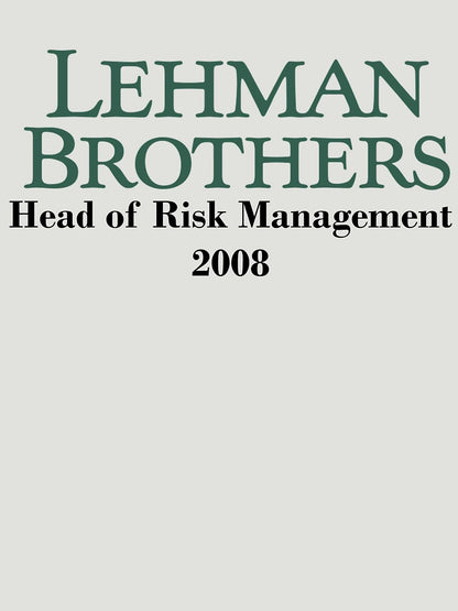 Lehman Brothers - Head of risk managment 2008