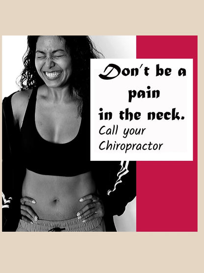 Don't be a Pain in the Neck -  Chiropractor - Chiropractic Novelty