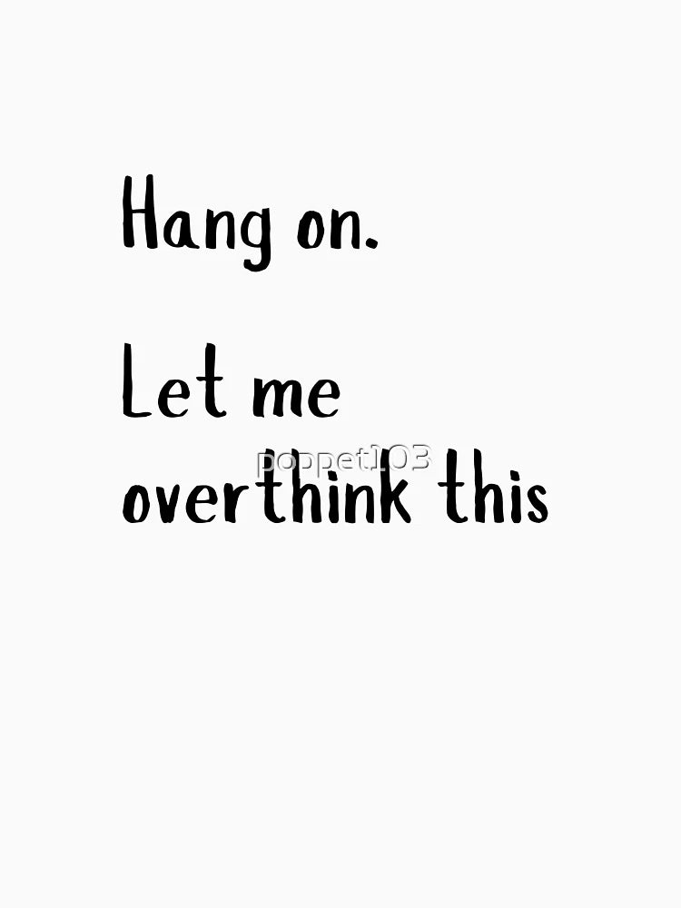 Hang On. Let Me Overthink This, Black Overthinking Quote Art, Humorous Mental Health Design