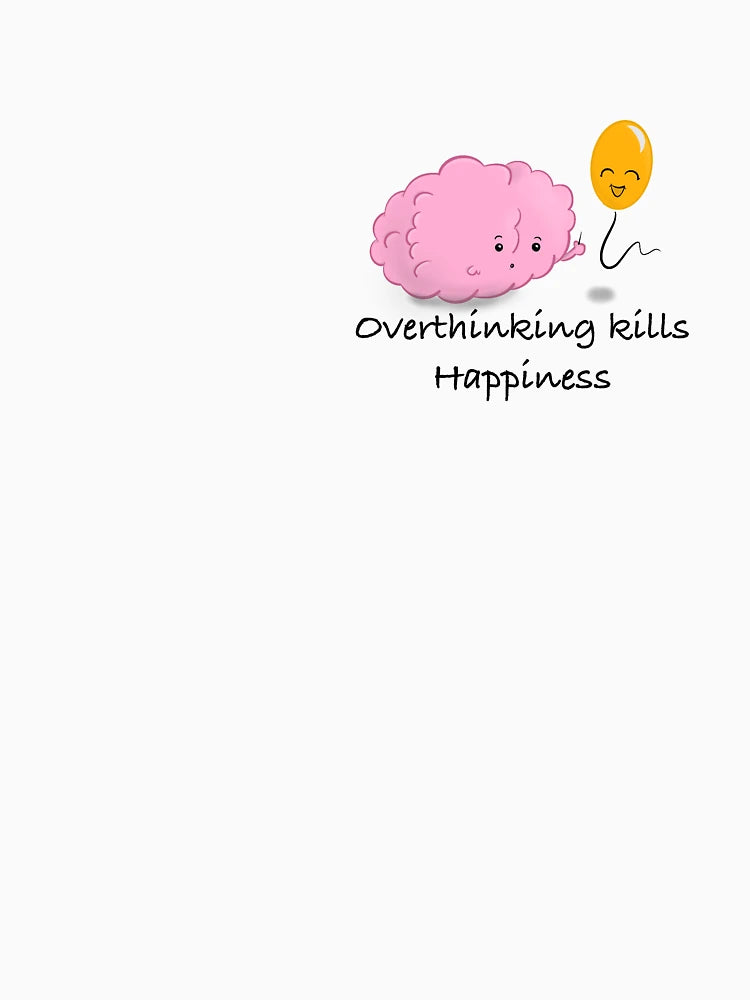 Overthinking kills Happiness