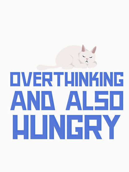 overthinking and also hungry