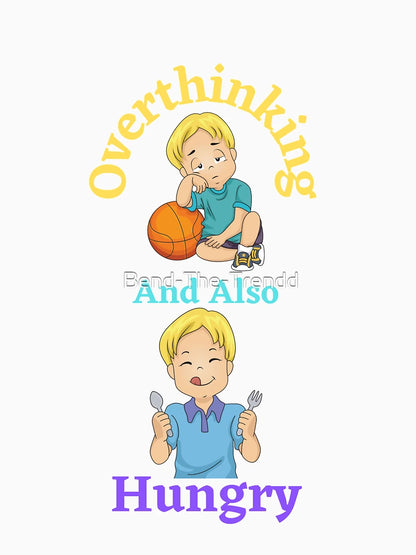 Overthinking And Also Hungry